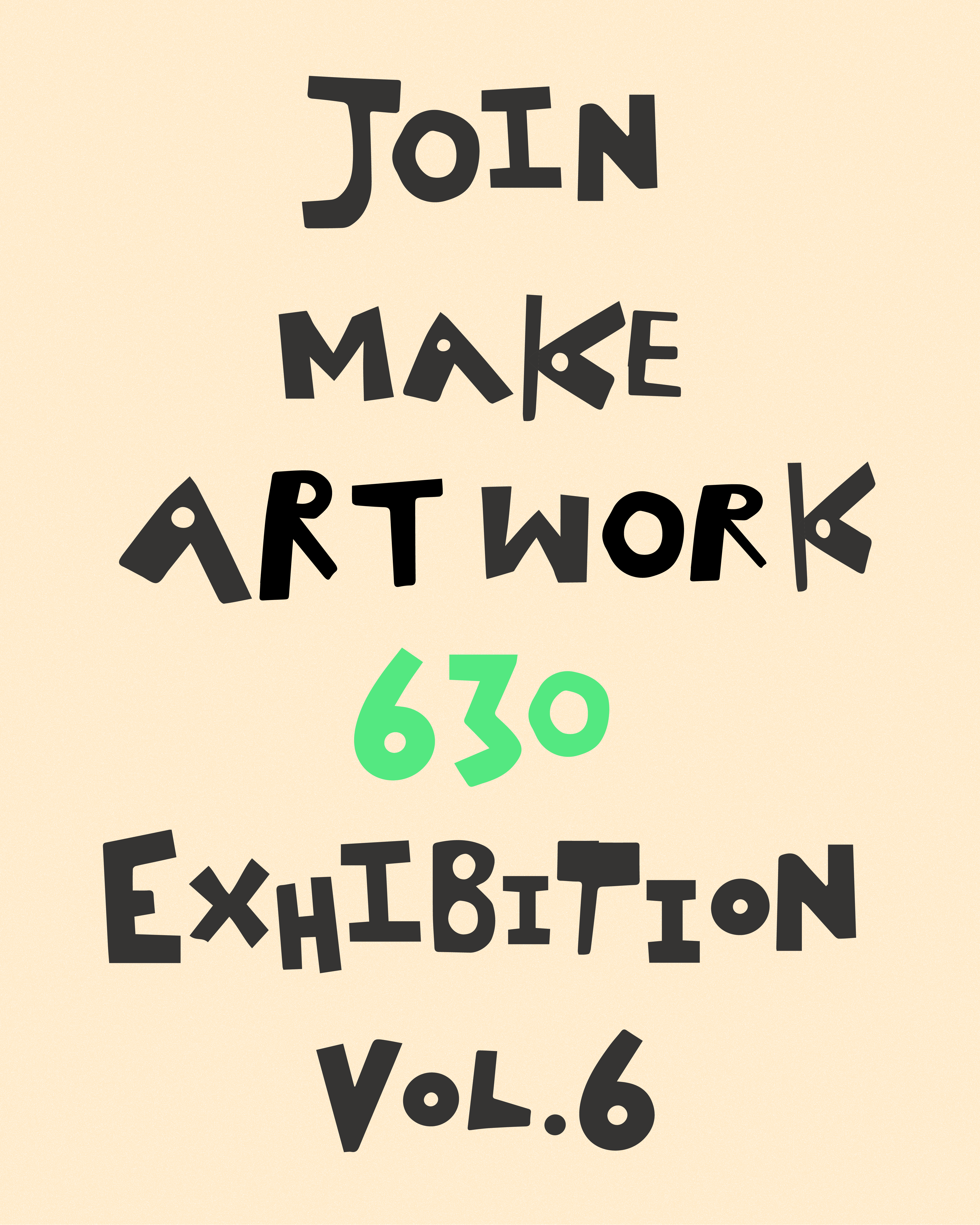 Graphic poster for Join Make Artwork 630 Exhibition Vol.6 with dark gray and light green text on a light beige background.